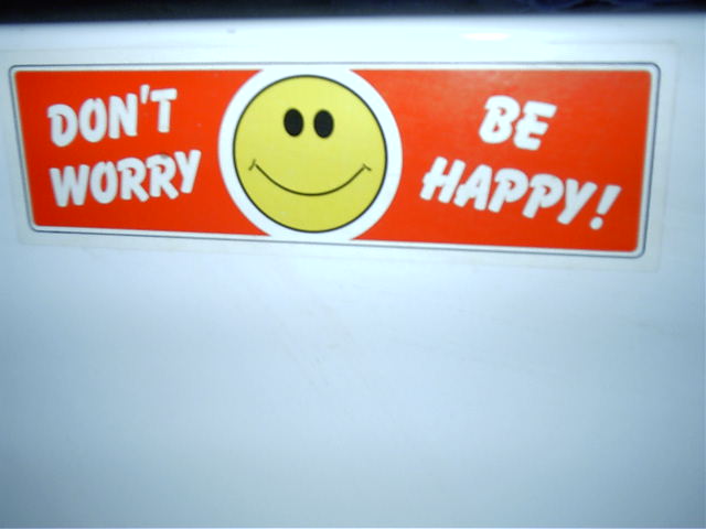 Don't Worry, Be Happy.... OR DIE!